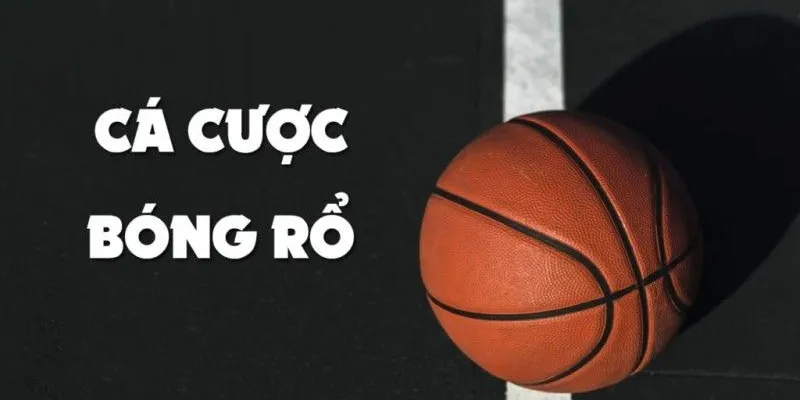 Tìm hiểu về cá cược bóng rổ chi tiết hay nhất